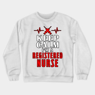 Keep Calm I'm A Registered Nurse Crewneck Sweatshirt